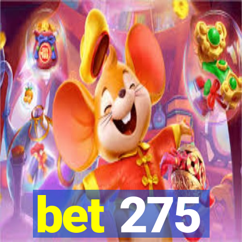 bet 275